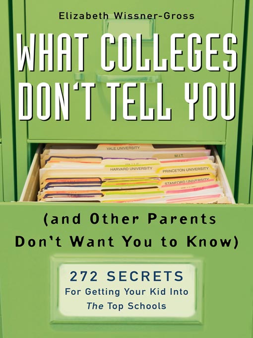 Title details for What Colleges Don't Tell You (And Other Parents Don't Want You to Know) by Elizabeth Wissner-Gross - Available